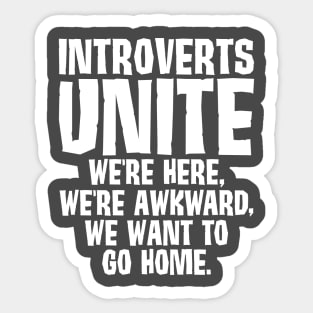 Introverts Unite We Want To Go Home Sticker